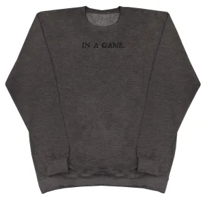 In A Game - Huge Oversized Comfy Original Sweater