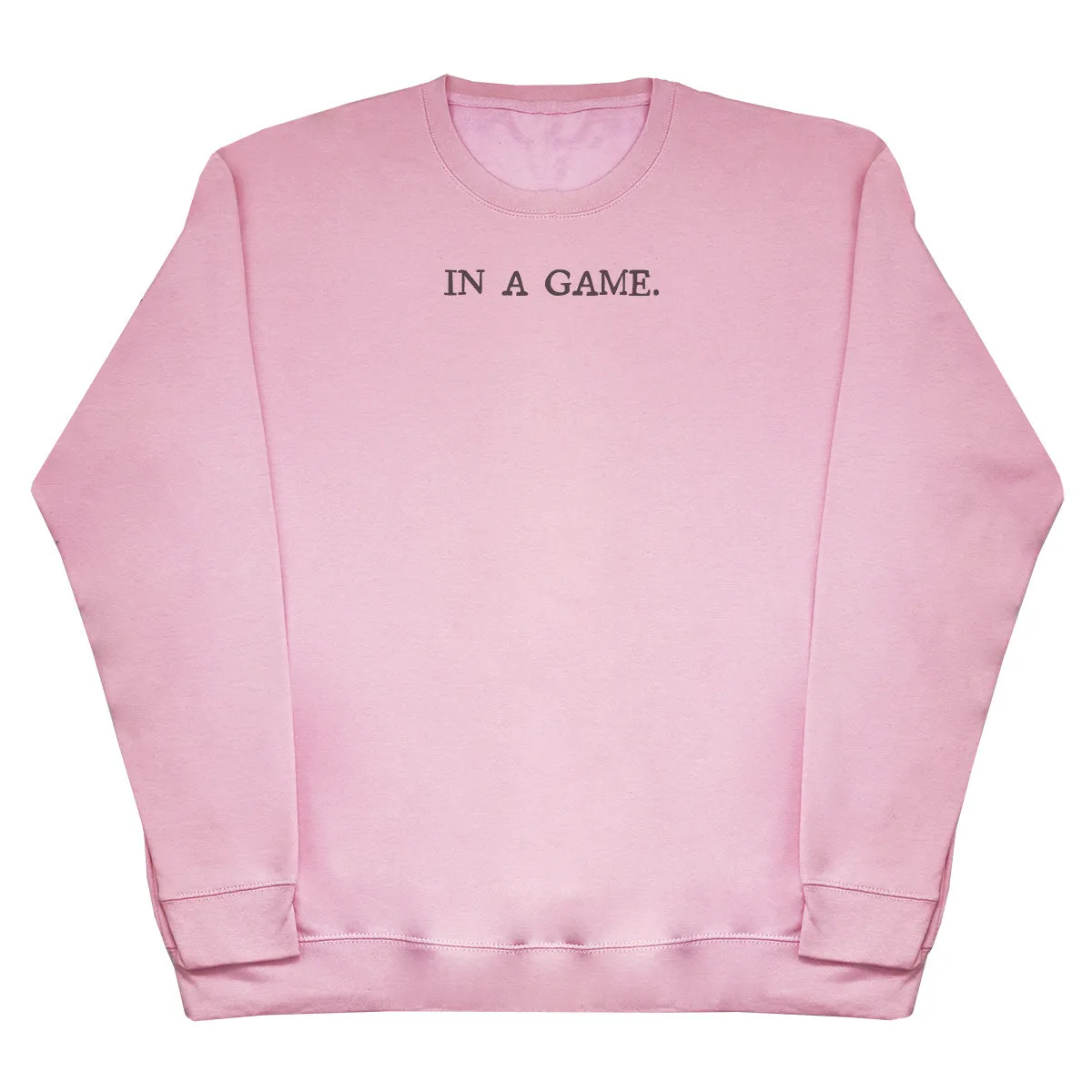 In A Game - Huge Oversized Comfy Original Sweater