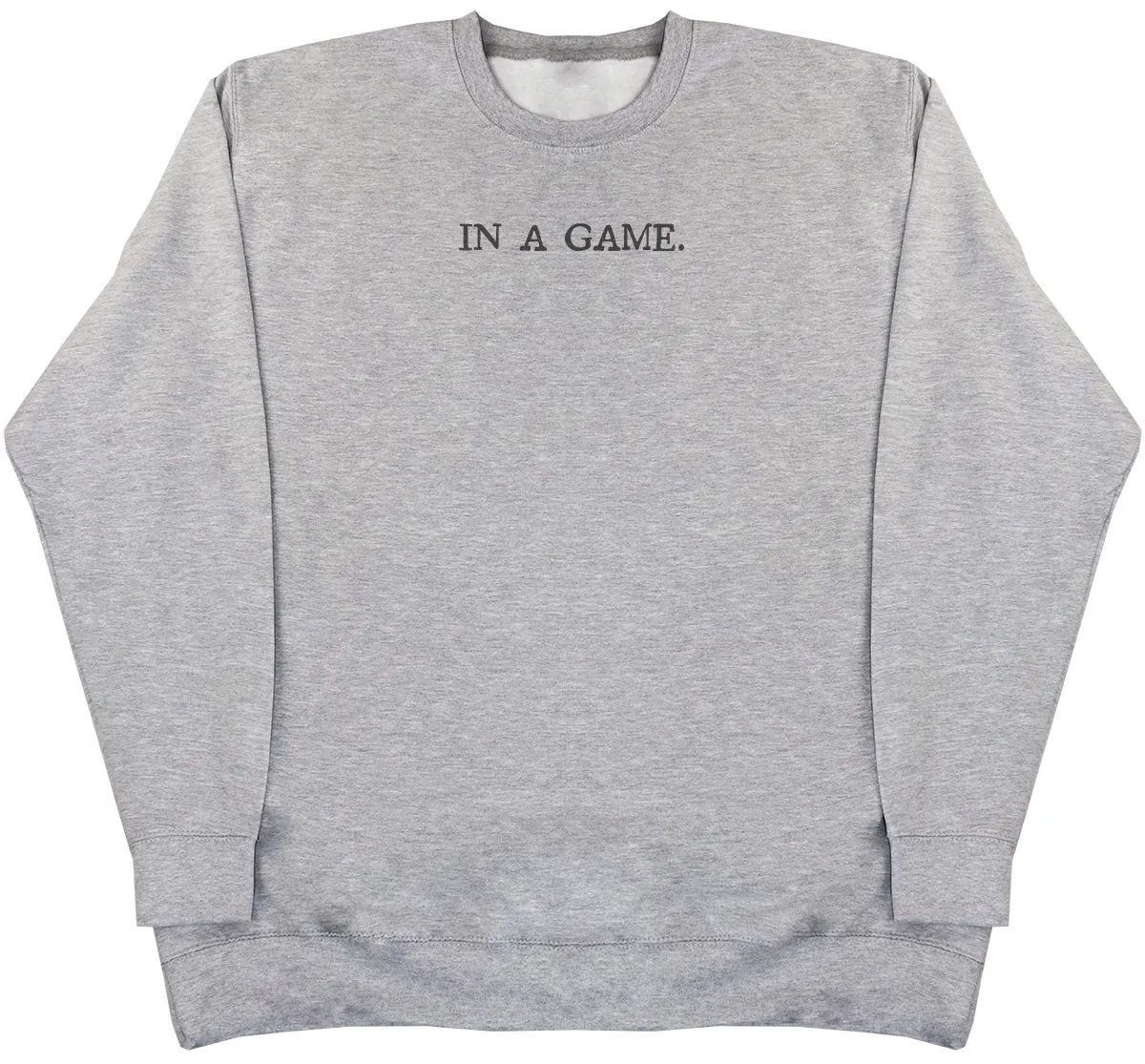 In A Game - Huge Oversized Comfy Original Sweater