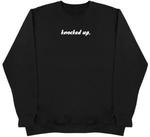 Knocked Up. - Huge Oversized Comfy Original Sweater